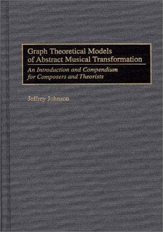 Graph Theoretical Models of Abstract Musical Transformation